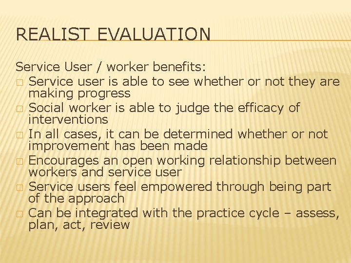 REALIST EVALUATION Service User / worker benefits: � Service user is able to see