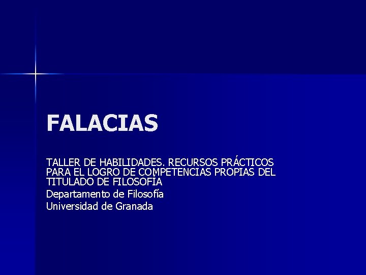 FALACIAS TALLER DE HABILIDADES. RECURSOS PRÁCTICOS PARA EL LOGRO DE COMPETENCIAS PROPIAS DEL TITULADO