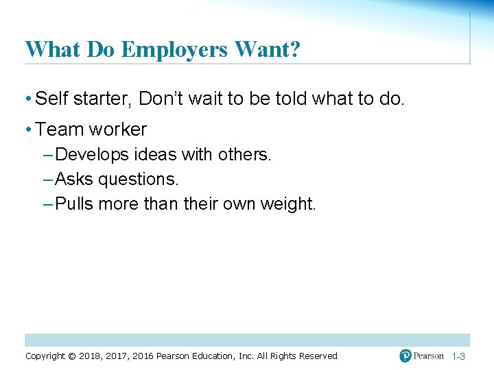 What Do Employers Want? • Self starter, Don’t wait to be told what to