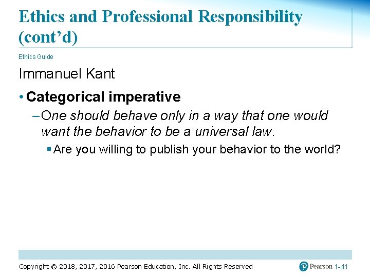 Ethics and Professional Responsibility (cont’d) Ethics Guide Immanuel Kant • Categorical imperative – One