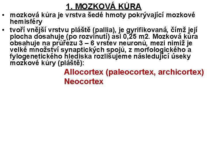 1. MOZKOVÁ KŮRA • mozková kůra je vrstva šedé hmoty pokrývající mozkové hemisféry •