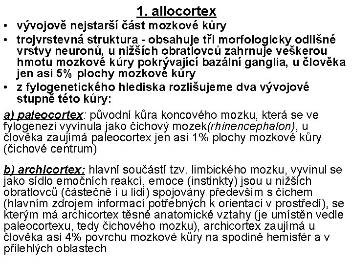 1. allocortex • vývojově nejstarší část mozkové kůry • trojvrstevná struktura - obsahuje tři