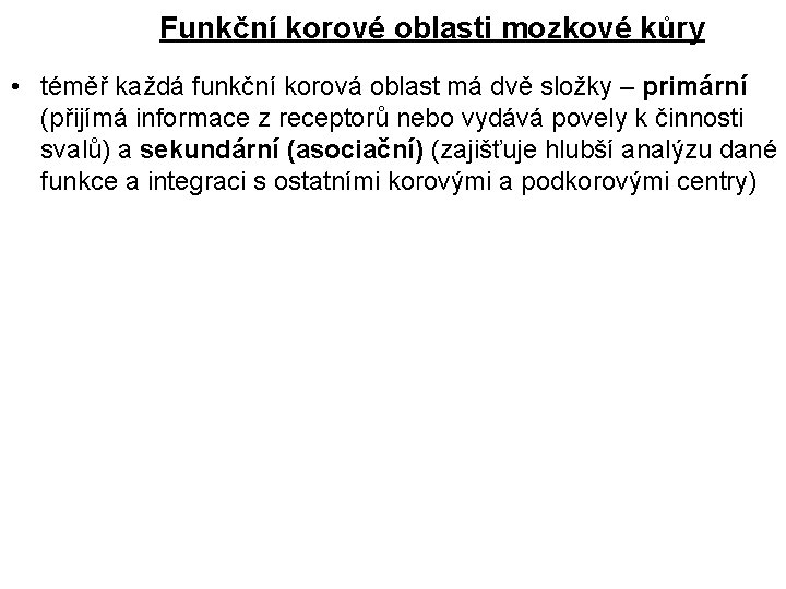 Funkční korové oblasti mozkové kůry • téměř každá funkční korová oblast má dvě složky