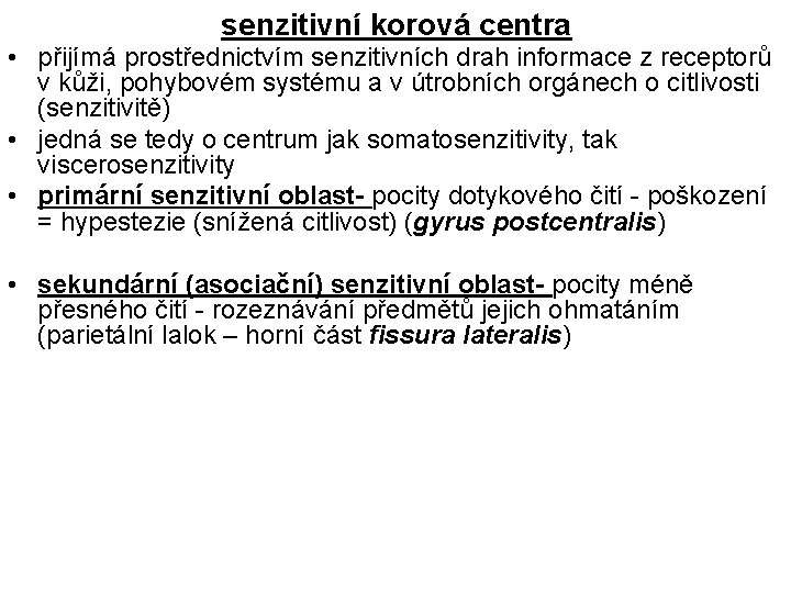 senzitivní korová centra • přijímá prostřednictvím senzitivních drah informace z receptorů v kůži, pohybovém
