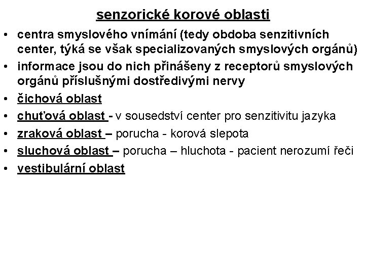 senzorické korové oblasti • centra smyslového vnímání (tedy obdoba senzitivních center, týká se však