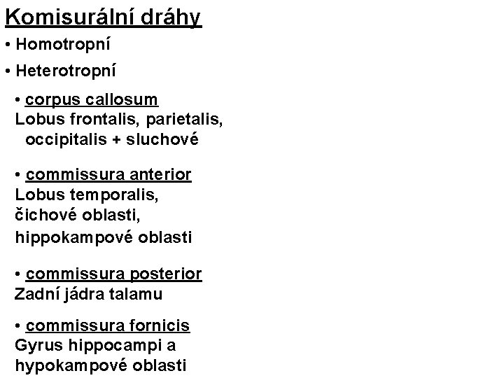 Komisurální dráhy • Homotropní • Heterotropní • corpus callosum Lobus frontalis, parietalis, occipitalis +