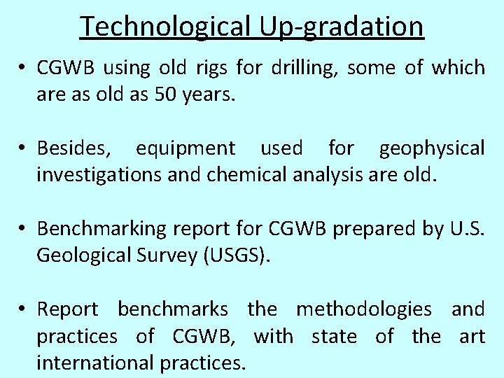 Technological Up-gradation • CGWB using old rigs for drilling, some of which are as Technological Up-gradation • CGWB using old rigs for drilling, some of which are as