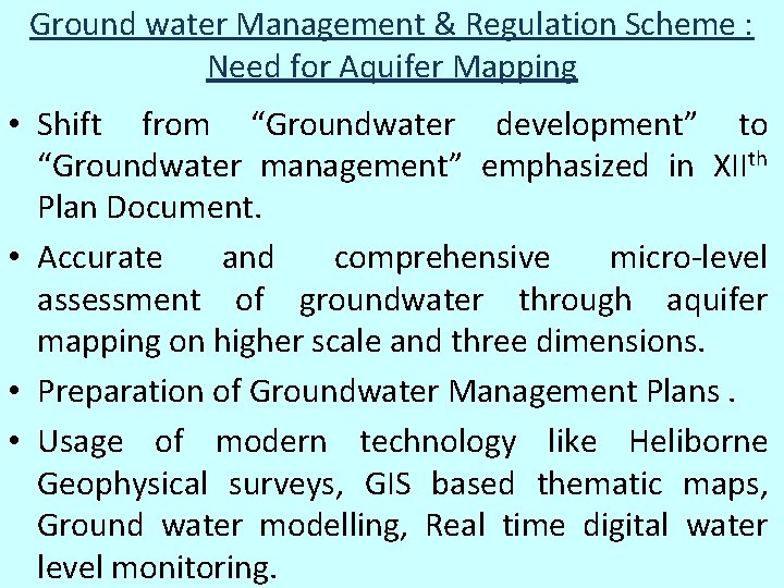 Ground water Management & Regulation Scheme : Need for Aquifer Mapping • Shift from Ground water Management & Regulation Scheme : Need for Aquifer Mapping • Shift from