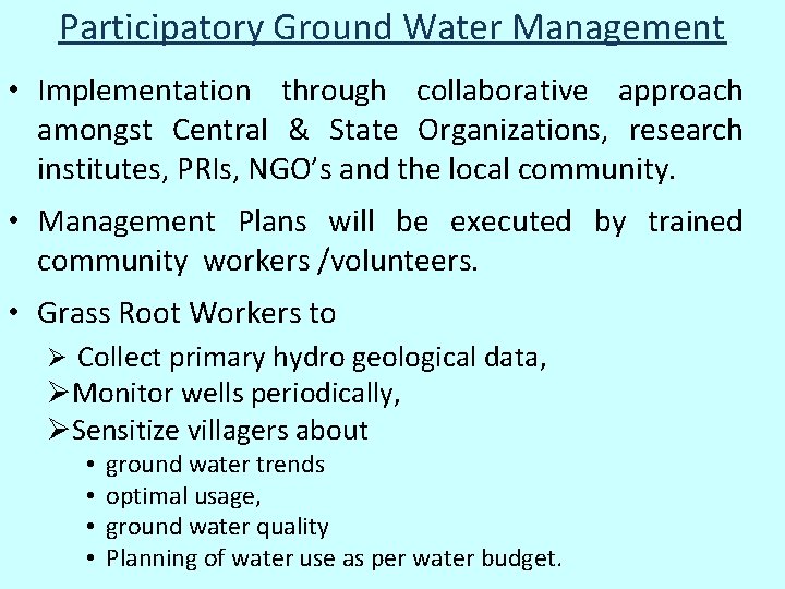 Participatory Ground Water Management • Implementation through collaborative approach amongst Central & State Organizations, Participatory Ground Water Management • Implementation through collaborative approach amongst Central & State Organizations,