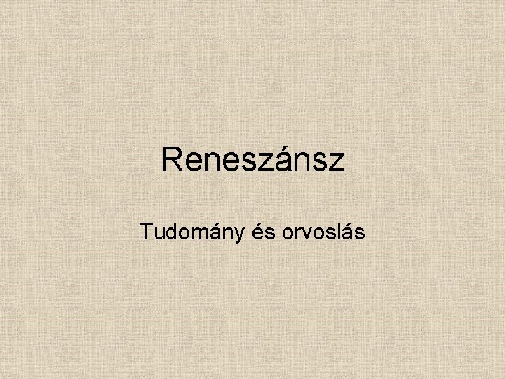 Reneszánsz Tudomány és orvoslás 