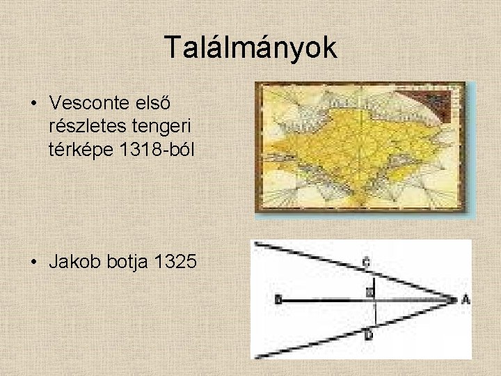 Találmányok • Vesconte első részletes tengeri térképe 1318 -ból • Jakob botja 1325 