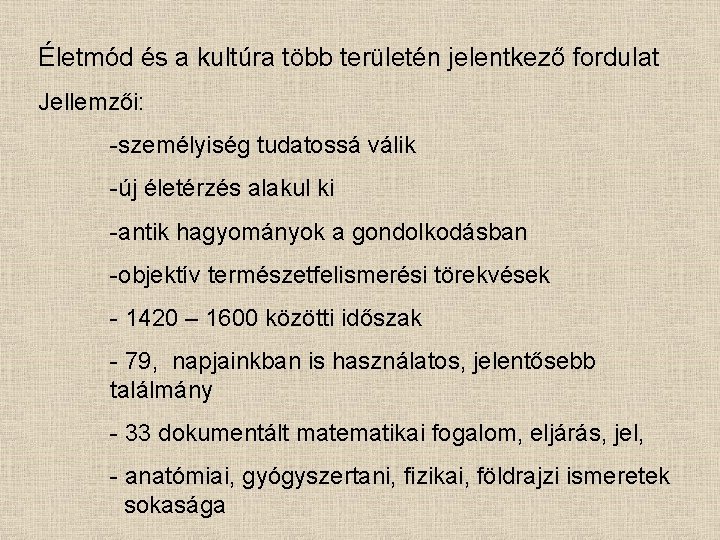 Életmód és a kultúra több területén jelentkező fordulat Jellemzői: -személyiség tudatossá válik -új életérzés