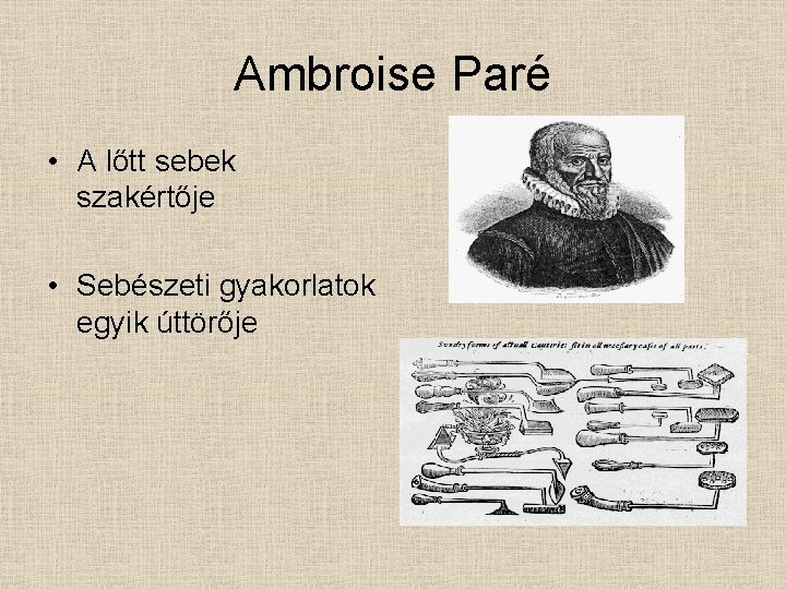 Ambroise Paré • A lőtt sebek szakértője • Sebészeti gyakorlatok egyik úttörője 