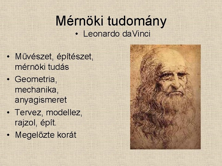 Mérnöki tudomány • Leonardo da. Vinci • Művészet, építészet, mérnöki tudás • Geometria, mechanika,