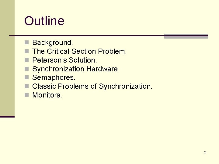 Outline n n n n Background. The Critical-Section Problem. Peterson’s Solution. Synchronization Hardware. Semaphores.