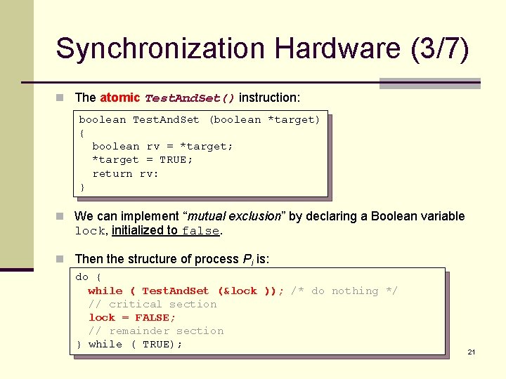 Synchronization Hardware (3/7) n The atomic Test. And. Set() instruction: boolean Test. And. Set