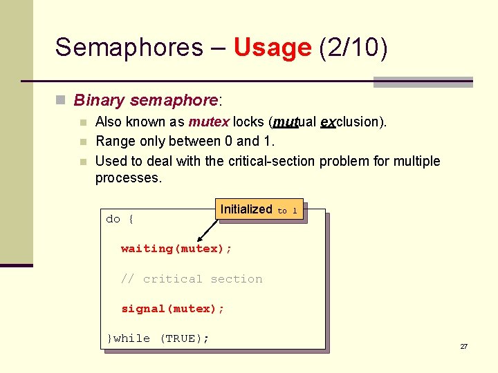 Semaphores – Usage (2/10) n Binary semaphore: n n n Also known as mutex