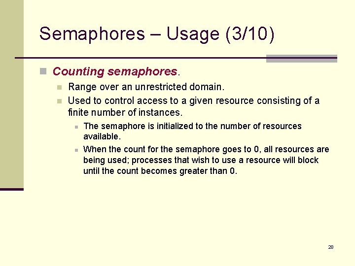 Semaphores – Usage (3/10) n Counting semaphores. n n Range over an unrestricted domain.