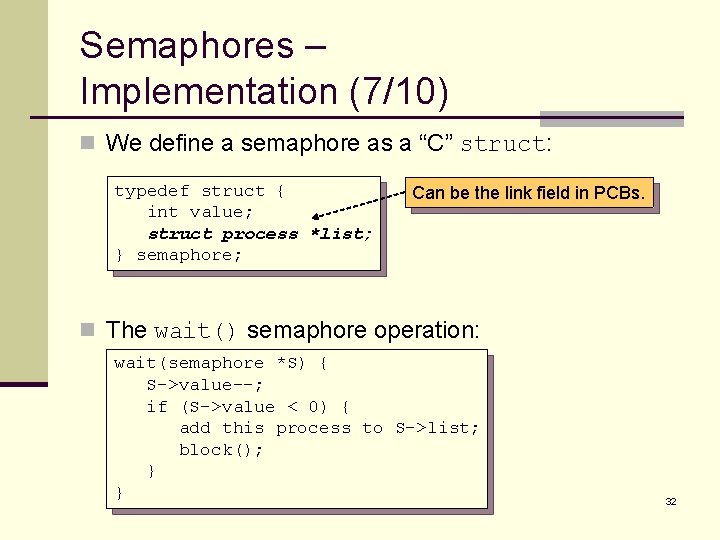 Semaphores – Implementation (7/10) n We define a semaphore as a “C” struct: typedef