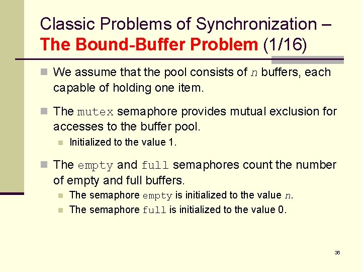 Classic Problems of Synchronization – The Bound-Buffer Problem (1/16) n We assume that the
