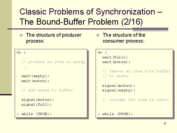 Classic Problems of Synchronization – The Bound-Buffer Problem (2/16) n The structure of producer