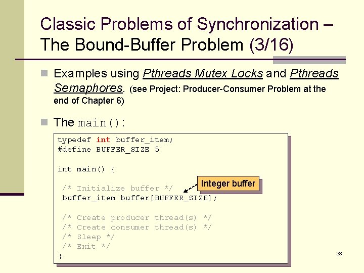 Classic Problems of Synchronization – The Bound-Buffer Problem (3/16) n Examples using Pthreads Mutex