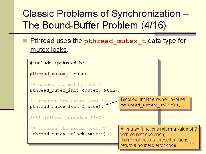 Classic Problems of Synchronization – The Bound-Buffer Problem (4/16) n Pthread uses the pthread_mutex_t