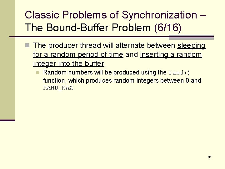 Classic Problems of Synchronization – The Bound-Buffer Problem (6/16) n The producer thread will