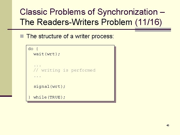 Classic Problems of Synchronization – The Readers-Writers Problem (11/16) n The structure of a