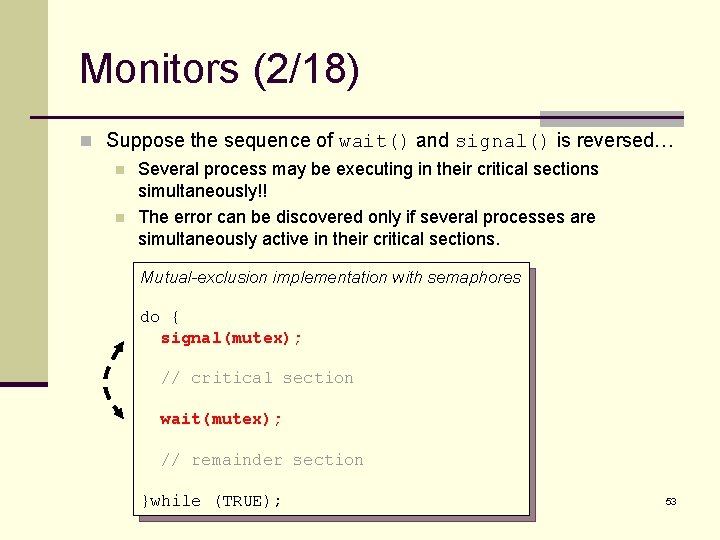 Monitors (2/18) n Suppose the sequence of wait() and signal() is reversed… n n