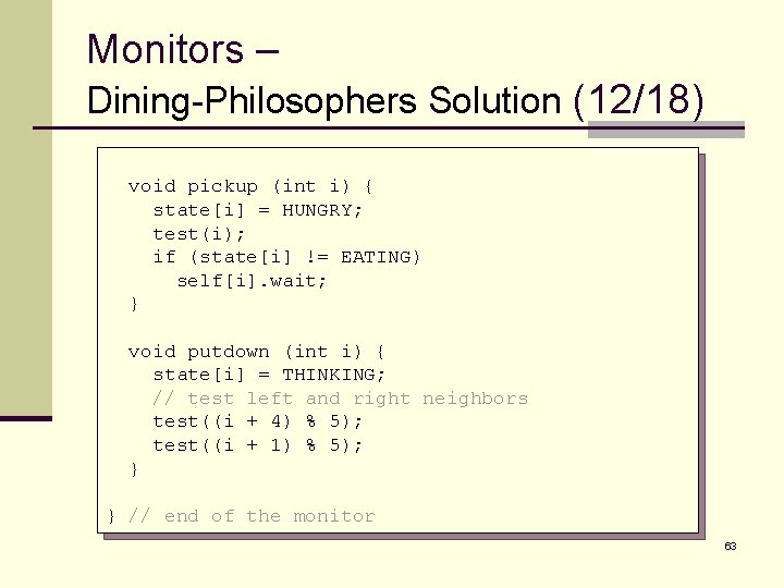 Monitors – Dining-Philosophers Solution (12/18) void pickup (int i) { state[i] = HUNGRY; test(i);