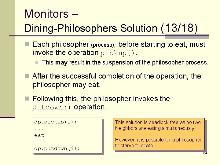 Monitors – Dining-Philosophers Solution (13/18) n Each philosopher (process), before starting to eat, must