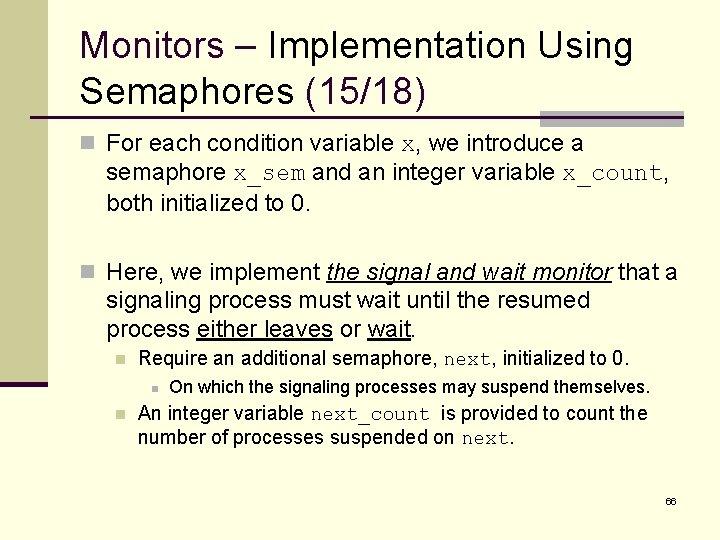 Monitors – Implementation Using Semaphores (15/18) n For each condition variable x, we introduce