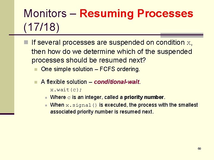 Monitors – Resuming Processes (17/18) n If several processes are suspended on condition x,