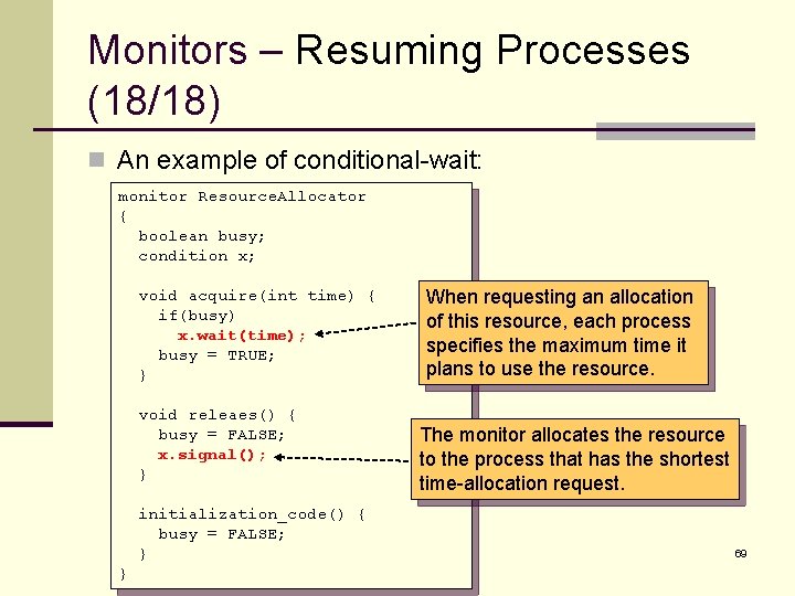 Monitors – Resuming Processes (18/18) n An example of conditional-wait: monitor Resource. Allocator {