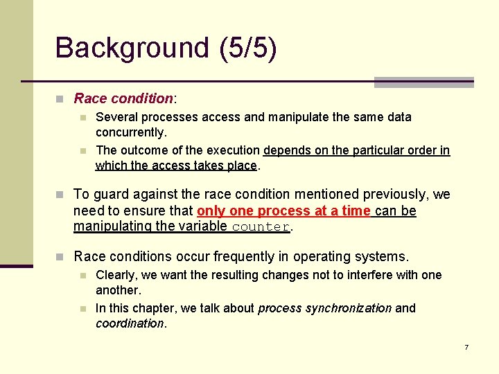 Background (5/5) n Race condition: n Several processes access and manipulate the same data