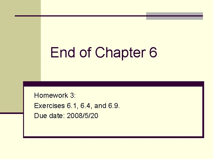 End of Chapter 6 Homework 3: Exercises 6. 1, 6. 4, and 6. 9.