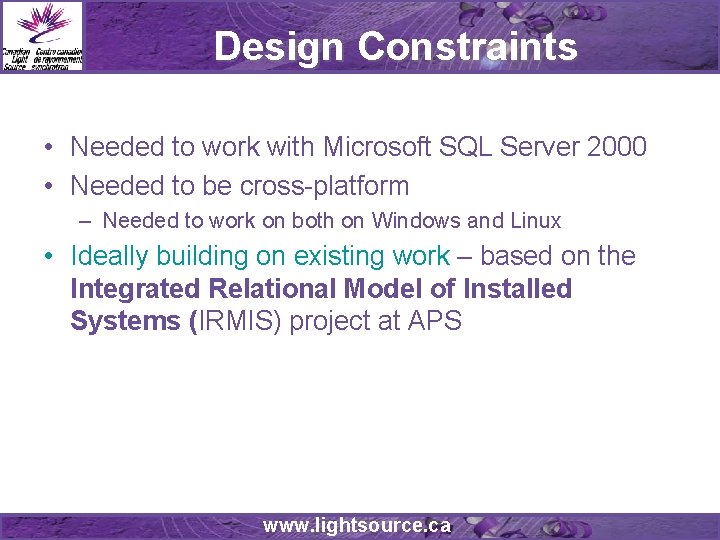 Design Constraints • Needed to work with Microsoft SQL Server 2000 • Needed to