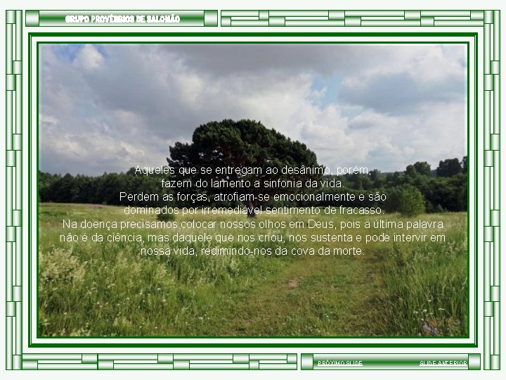 Aqueles que se entregam ao desânimo, porém, fazem do lamento a sinfonia da vida.