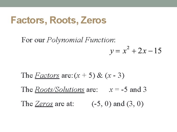 Factors, Roots, Zeros For our Polynomial Function: The Factors are: (x + 5) &