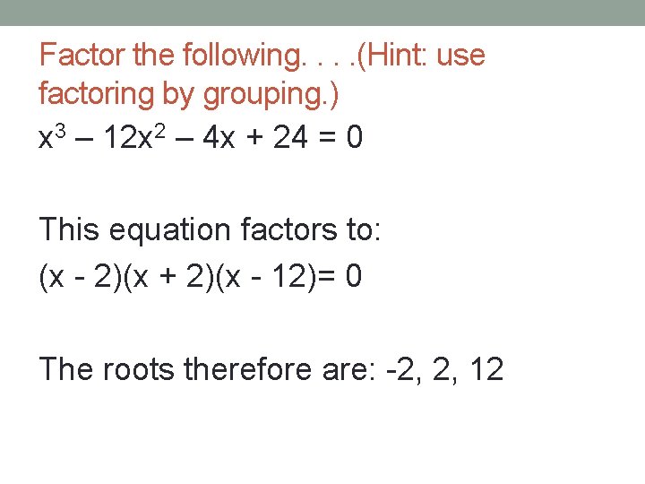 Factor the following. . (Hint: use factoring by grouping. ) x 3 – 12