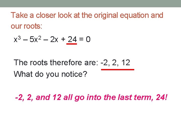 Take a closer look at the original equation and our roots: x 3 –