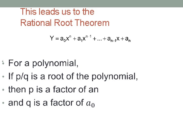 This leads us to the Rational Root Theorem • 
