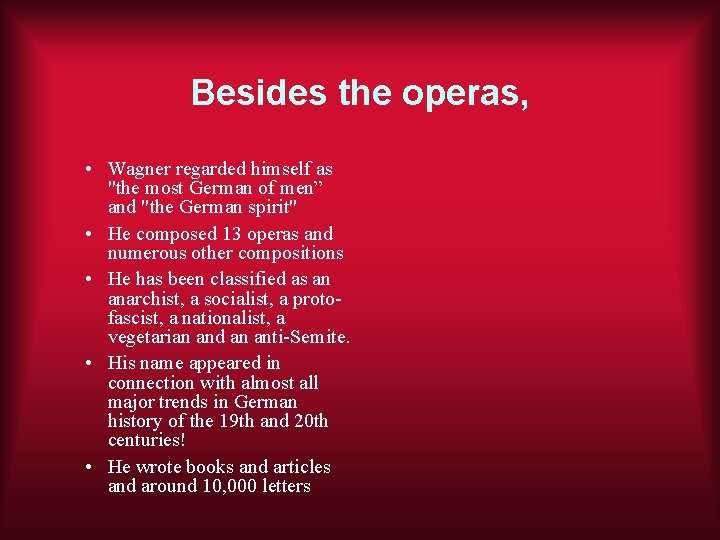 Besides the operas, • Wagner regarded himself as "the most German of men” and