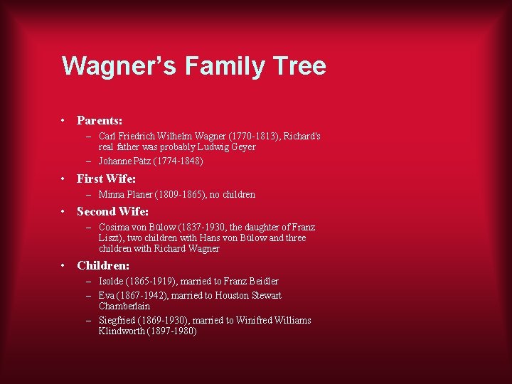 Wagner’s Family Tree • Parents: – Carl Friedrich Wilhelm Wagner (1770 -1813), Richard's real