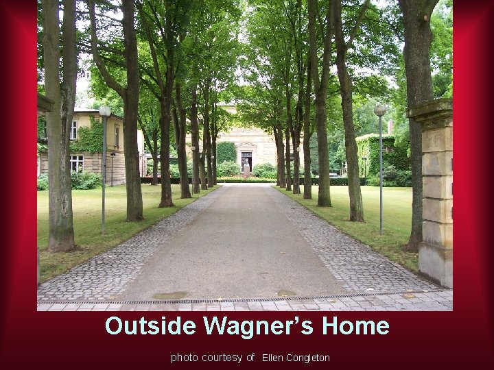 Outside Wagner’s Home photo courtesy of Ellen Congleton 