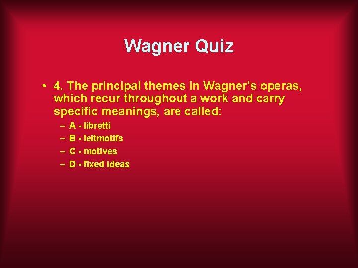 Wagner Quiz • 4. The principal themes in Wagner’s operas, which recur throughout a