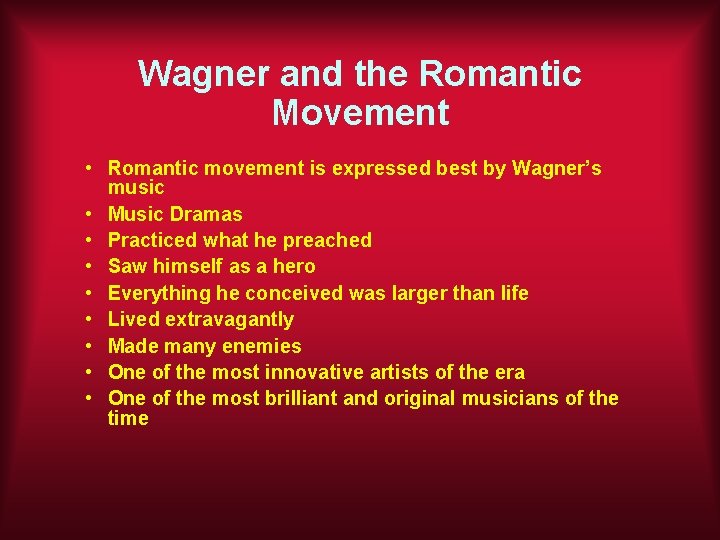 Wagner and the Romantic Movement • Romantic movement is expressed best by Wagner’s music