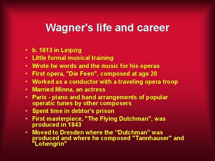 Wagner's life and career • • b. 1813 in Leipzig Little formal musical training