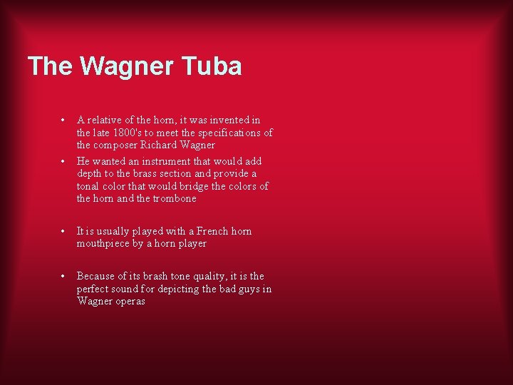 The Wagner Tuba • • A relative of the horn, it was invented in